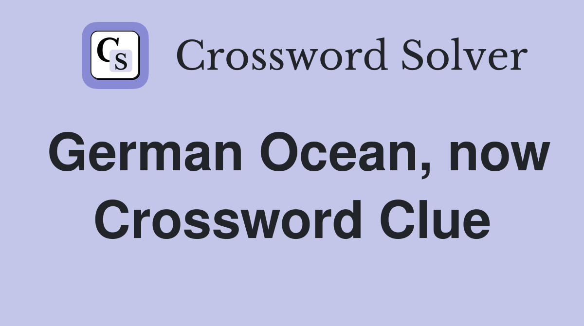 German Ocean, now Crossword Clue
