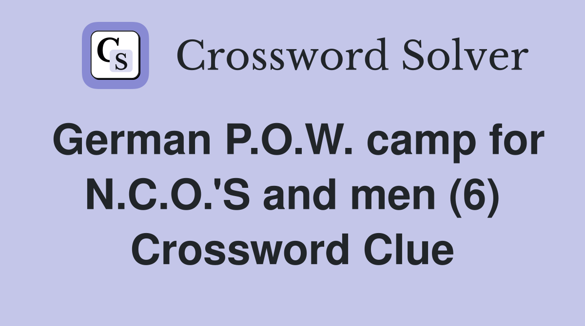 German P.O.W. camp for N.C.O.'S and men (6) Crossword Clue