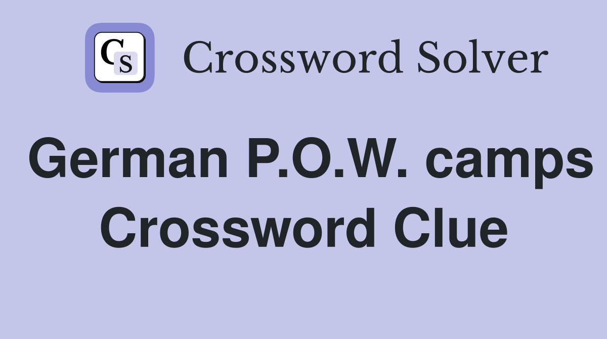 German P.O.W. camps Crossword Clue