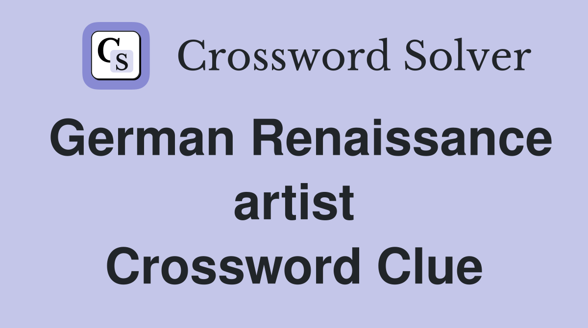 German Renaissance artist Crossword Clue