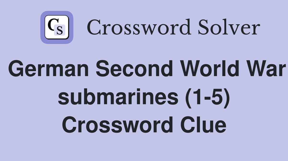 German Second World War submarines (1-5) Crossword Clue