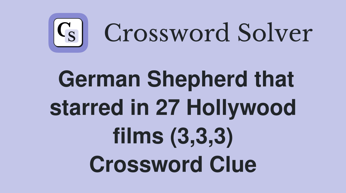 German Shepherd that starred in 27 Hollywood films (3,3,3) Crossword Clue