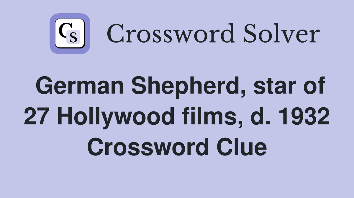 German Shepherd, star of 27 Hollywood films, d. 1932 Crossword Clue