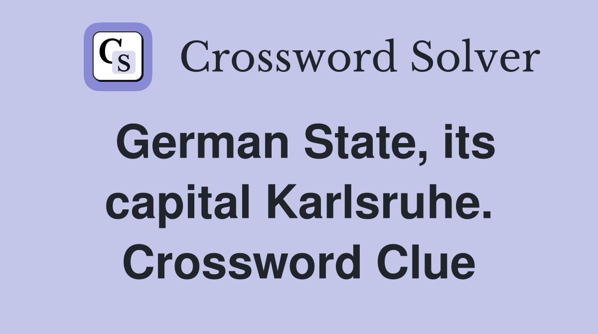 German State, its capital Karlsruhe. Crossword Clue