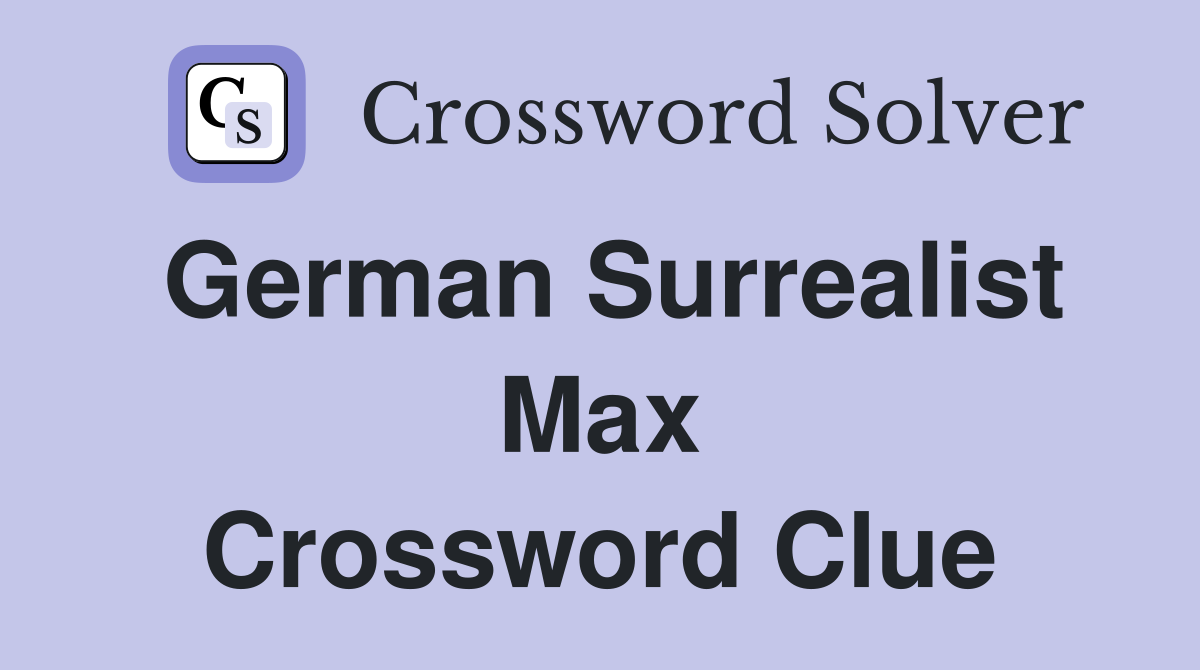 German Surrealist Max Crossword Clue