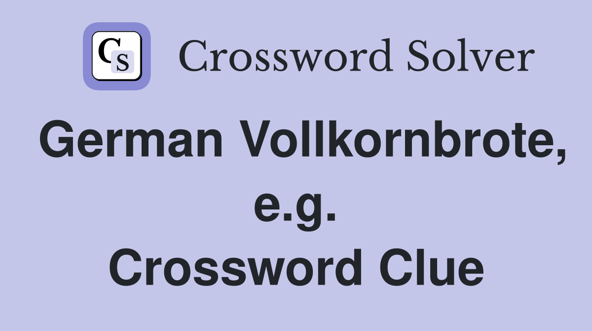German Vollkornbrote, e.g. Crossword Clue