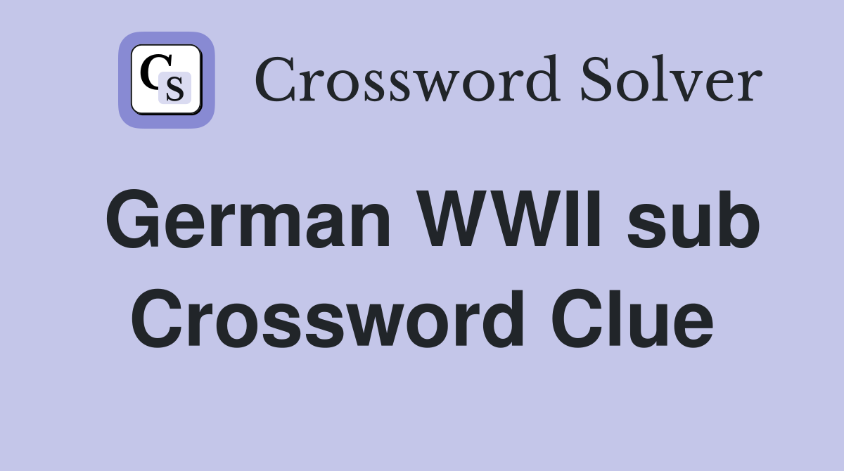 German WWII sub Crossword Clue