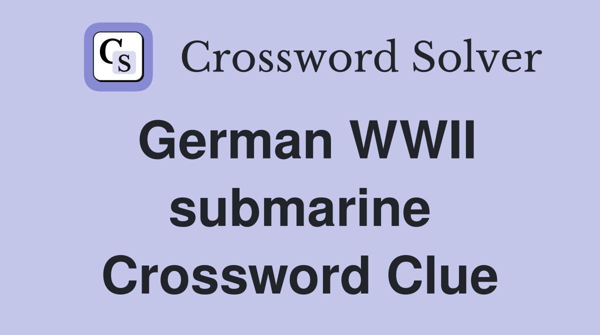 German WWII submarine Crossword Clue