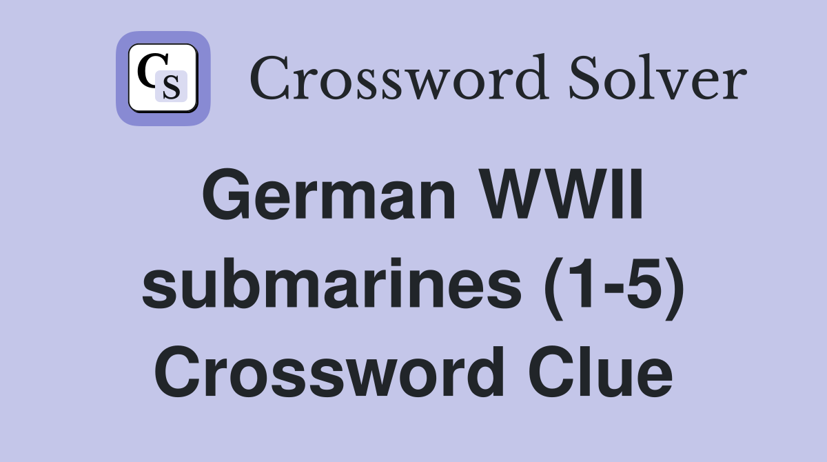 German WWII submarines (1-5) Crossword Clue