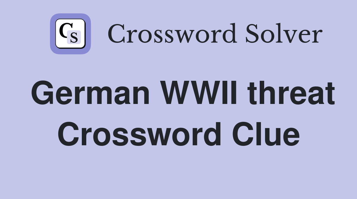 German WWII threat Crossword Clue