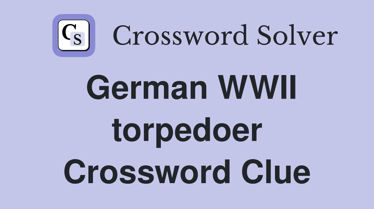 German WWII torpedoer Crossword Clue