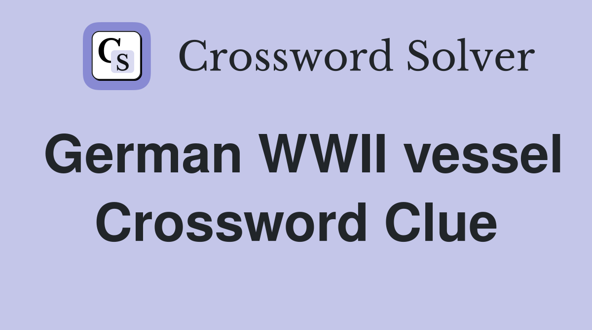 German WWII vessel Crossword Clue