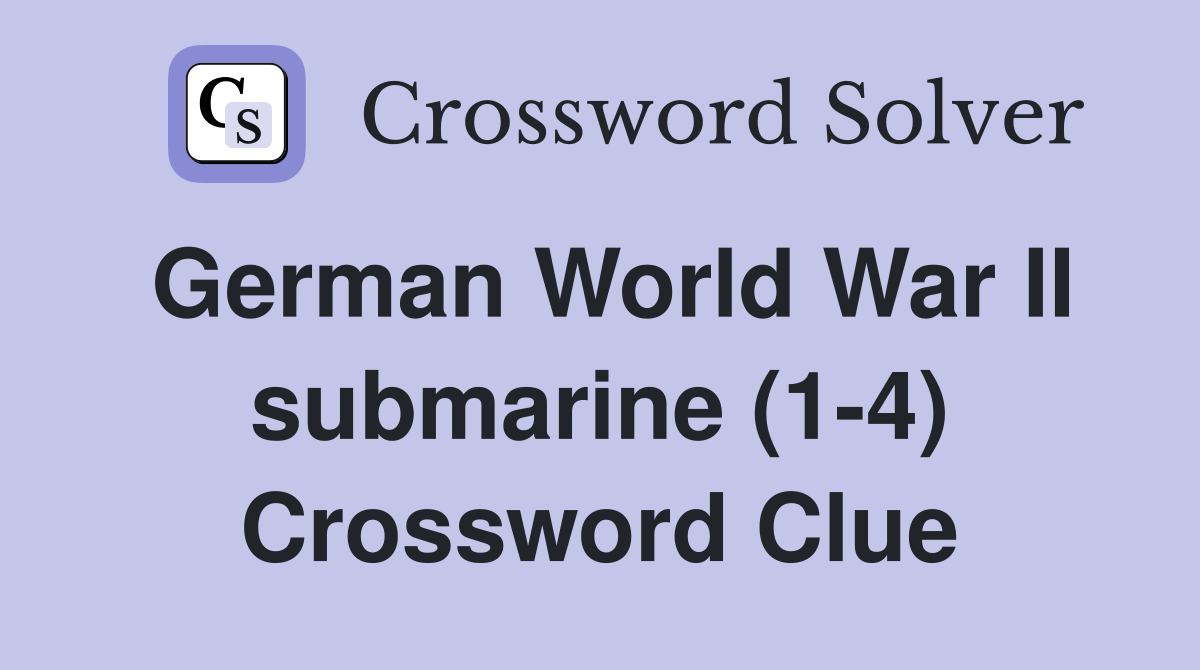 German World War II submarine (1-4) Crossword Clue