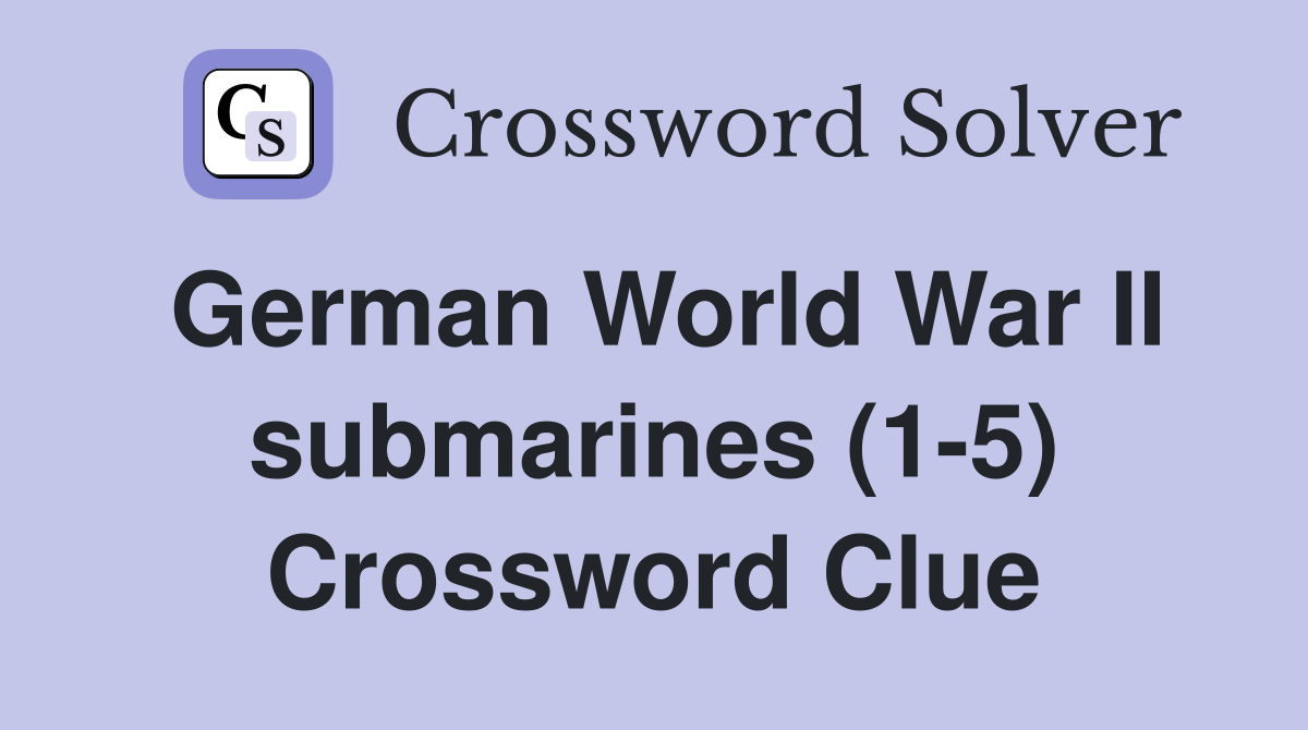 German World War II submarines (1-5) - Crossword Clue Answers ...