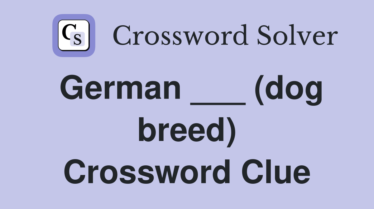 German ___ (dog breed) Crossword Clue