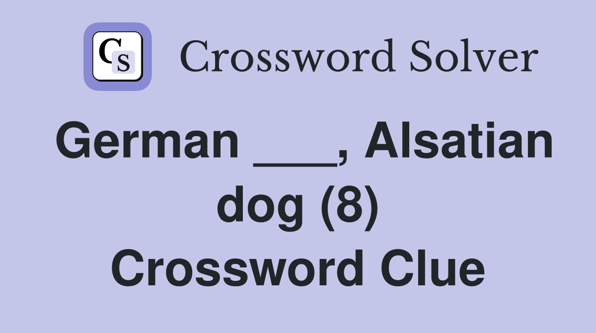 German ___, Alsatian dog (8) Crossword Clue