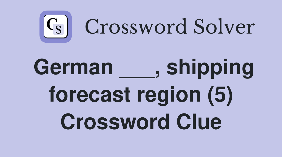 German ___, shipping forecast region (5) Crossword Clue