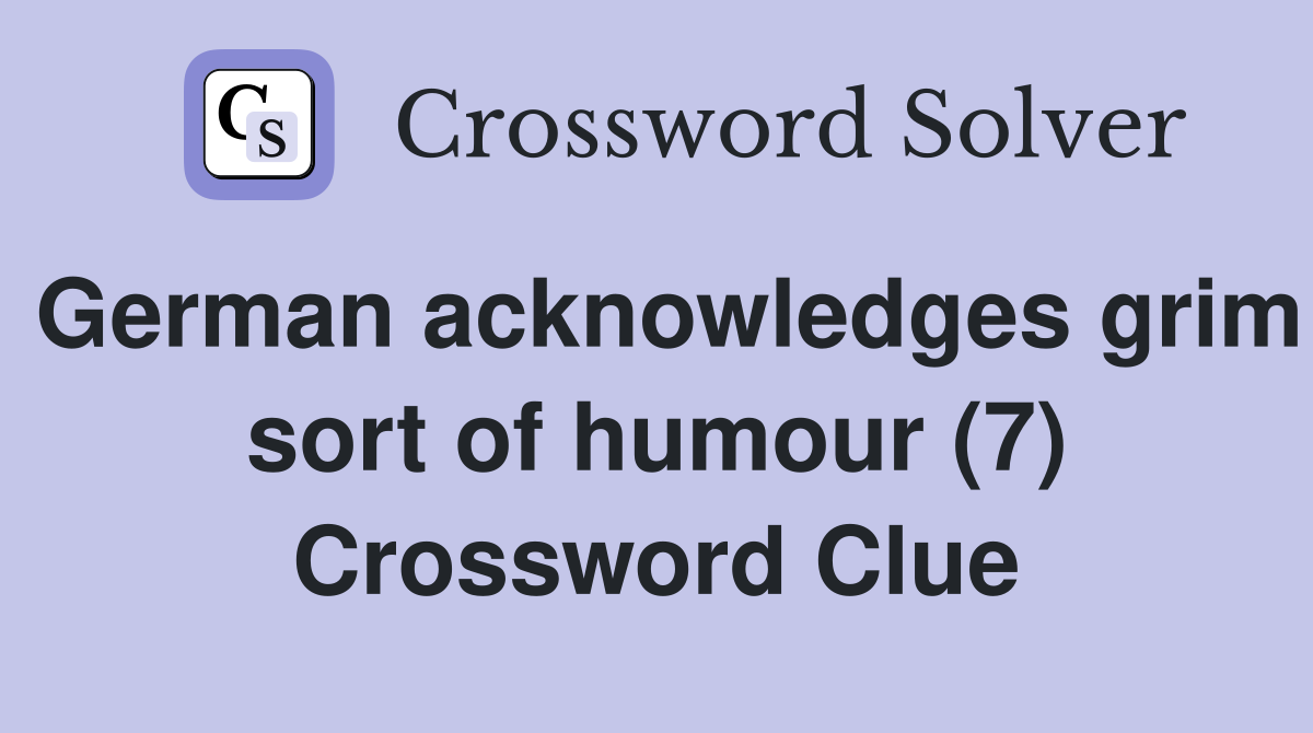 German acknowledges grim sort of humour (7) Crossword Clue