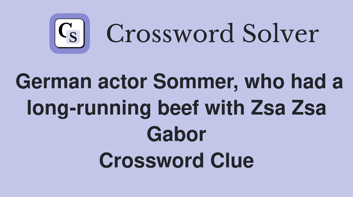 German actor Sommer, who had a long-running beef with Zsa Zsa Gabor Crossword Clue