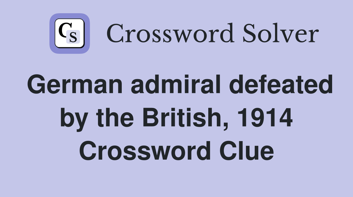 German admiral defeated by the British, 1914 Crossword Clue