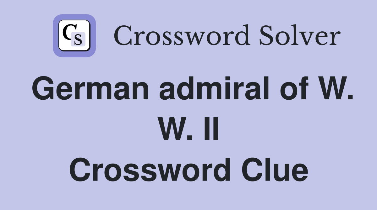 German admiral of W. W. II Crossword Clue