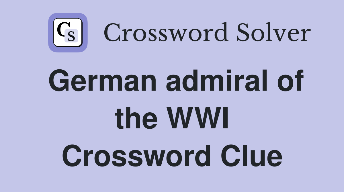 German admiral of the WWI Crossword Clue