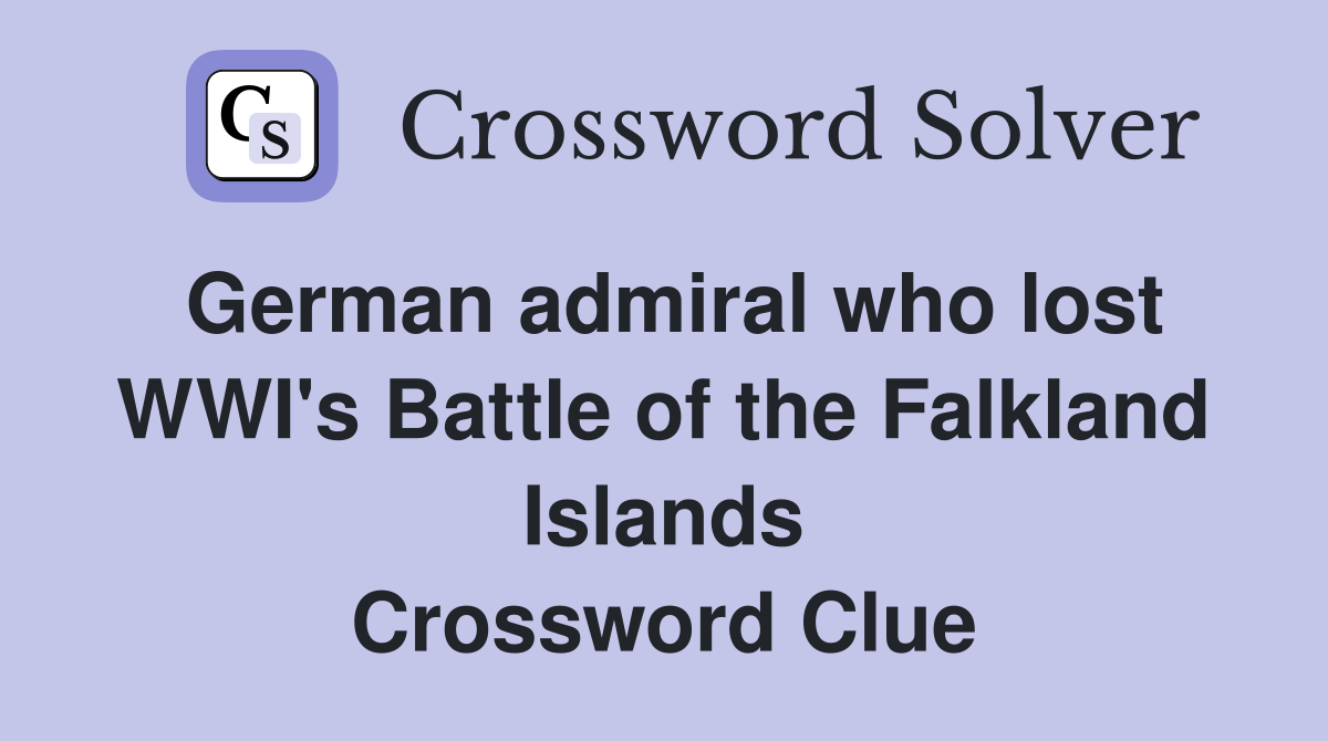 German admiral who lost WWI's Battle of the Falkland Islands Crossword Clue