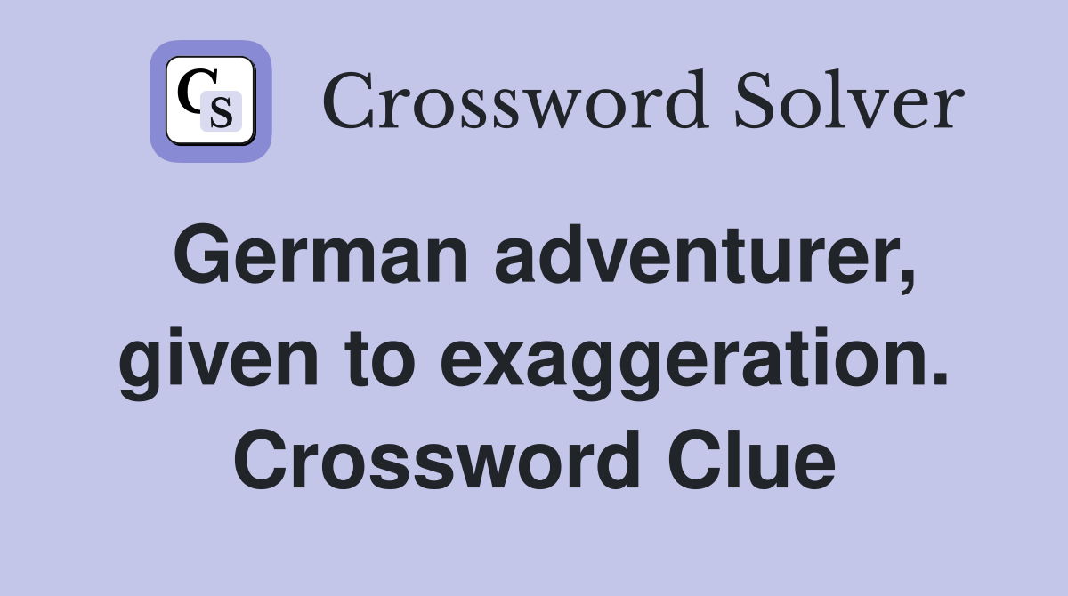 German adventurer, given to exaggeration. Crossword Clue