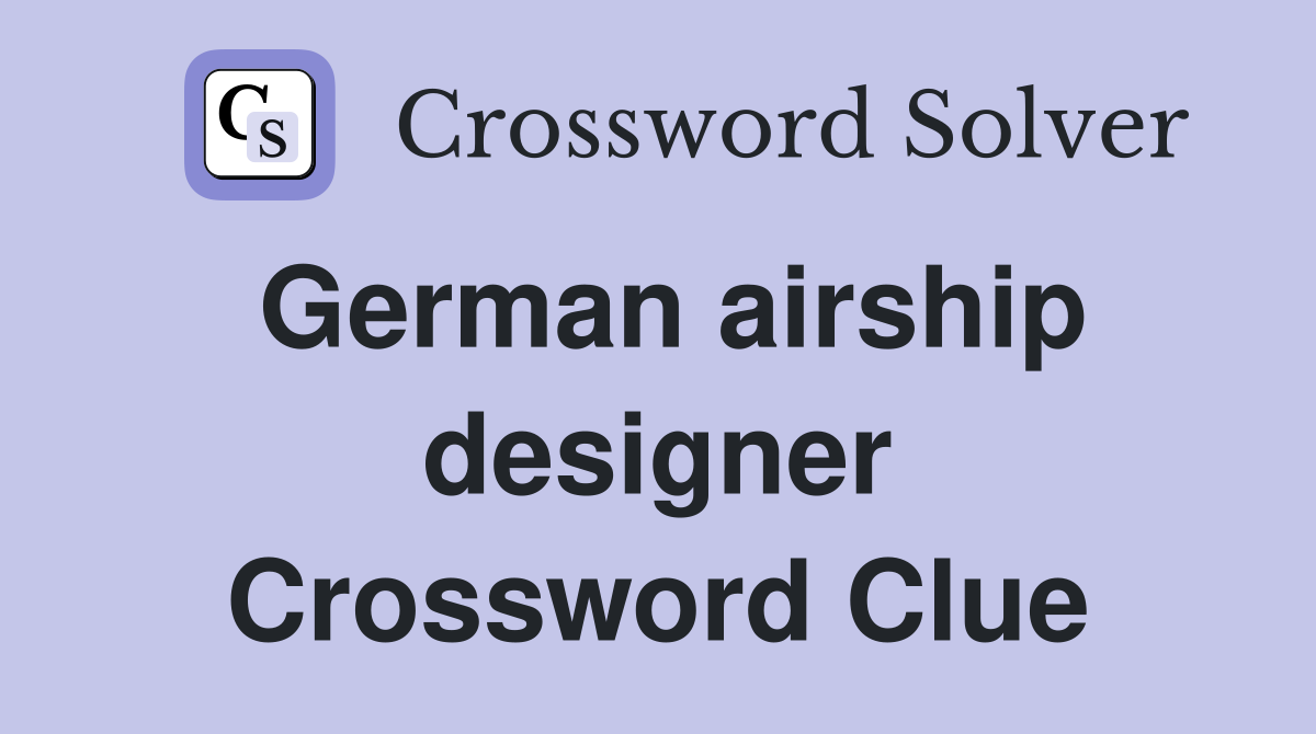 German airship designer Crossword Clue
