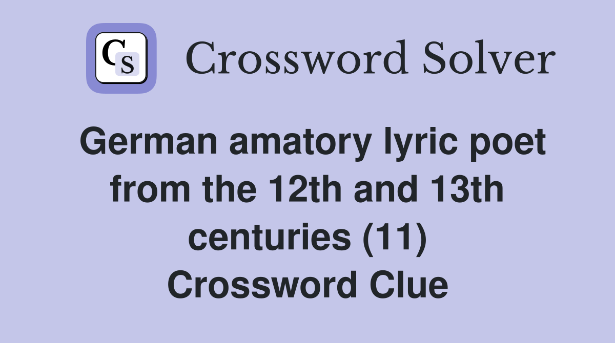 German amatory lyric poet from the 12th and 13th centuries (11) Crossword Clue