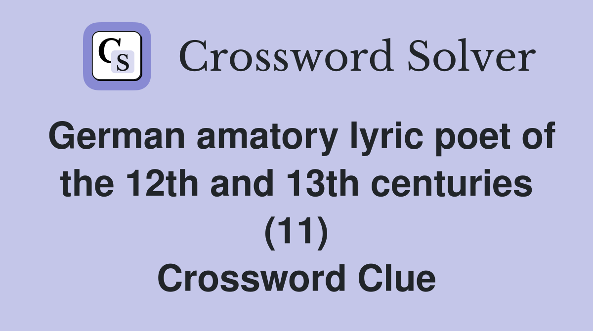 German amatory lyric poet of the 12th and 13th centuries (11) Crossword Clue