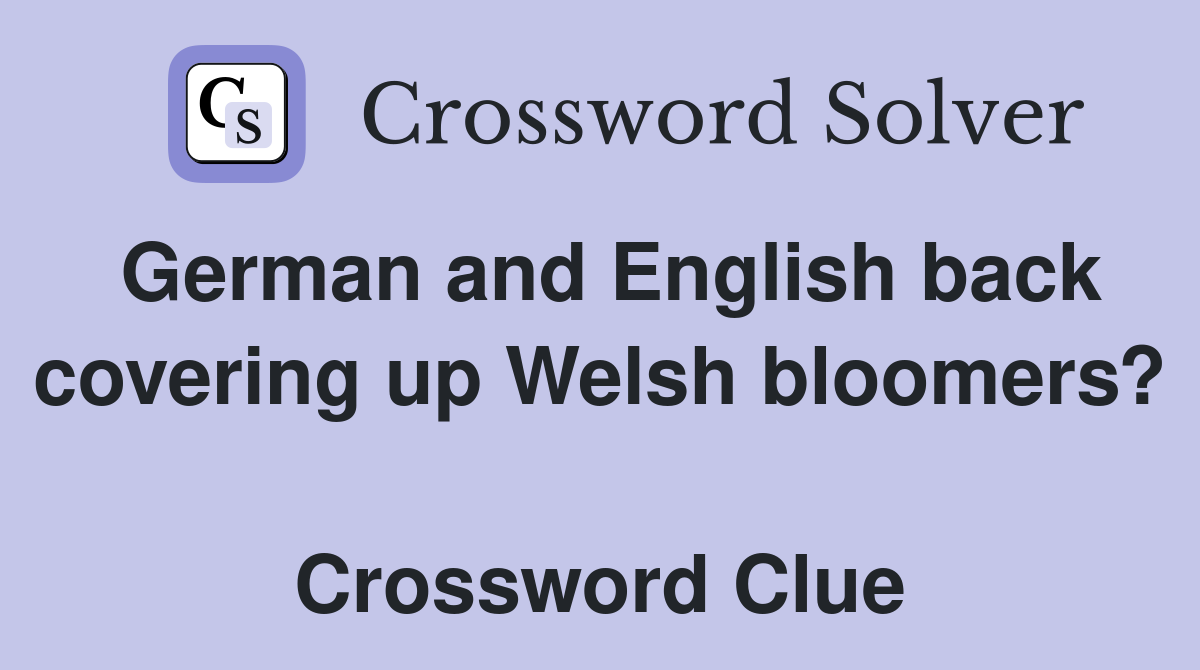 German and English back covering up Welsh bloomers?  Crossword Clue