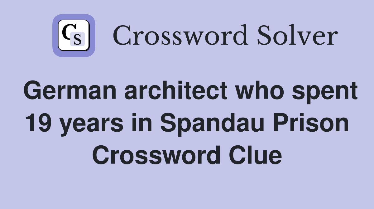 German architect who spent 19 years in Spandau Prison Crossword Clue