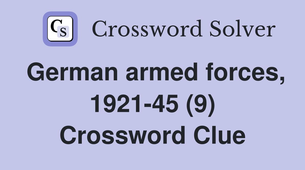 German armed forces, 1921-45 (9) Crossword Clue