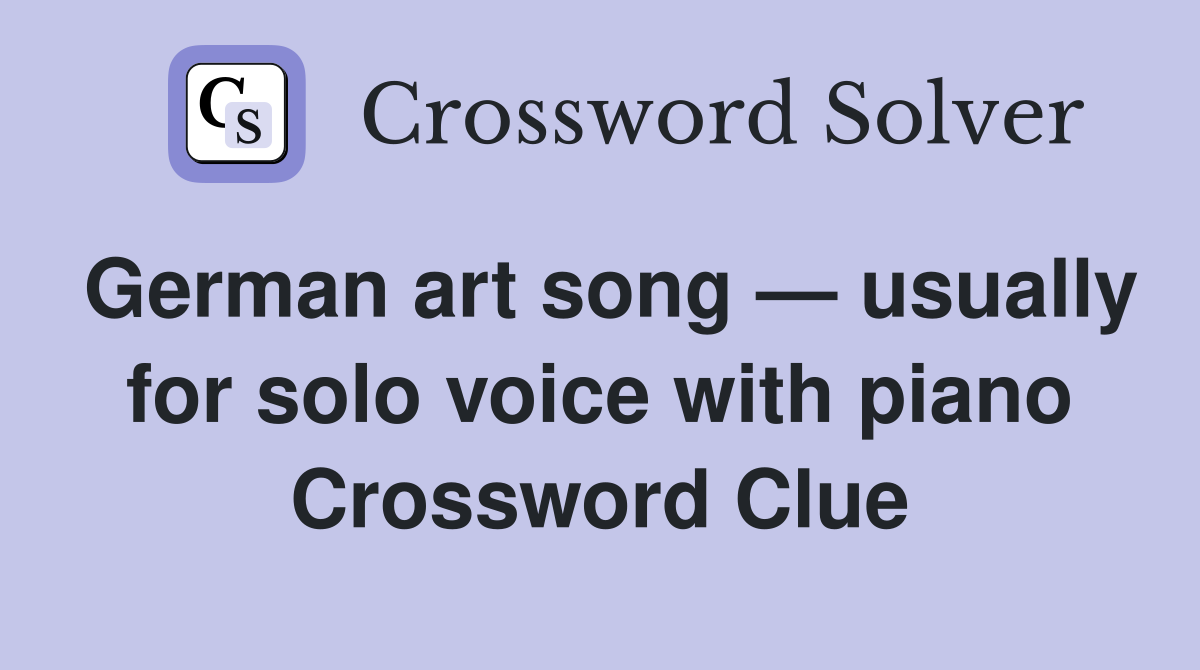 German art song — usually for solo voice with piano Crossword Clue