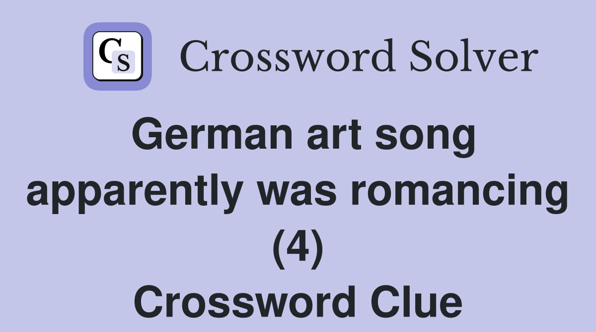 German art song apparently was romancing (4) Crossword Clue