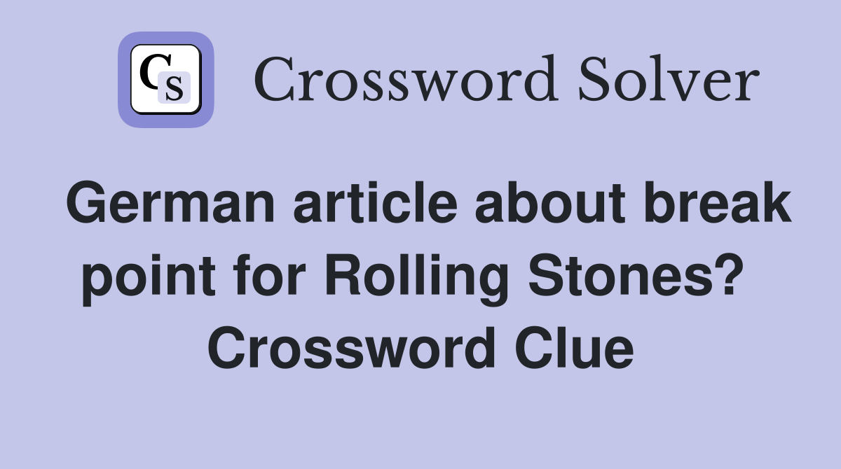 German article about break point for Rolling Stones?  Crossword Clue