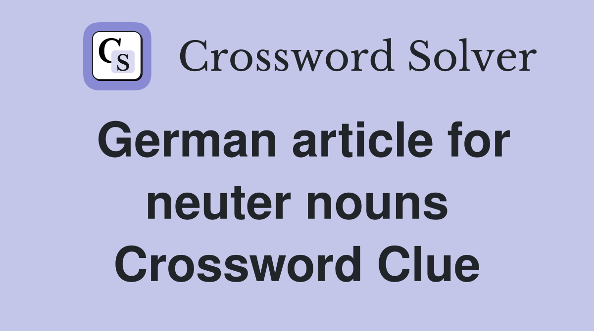 German article for neuter nouns Crossword Clue
