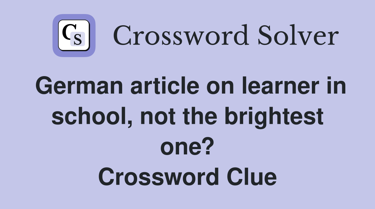 German article on learner in school, not the brightest one? Crossword Clue