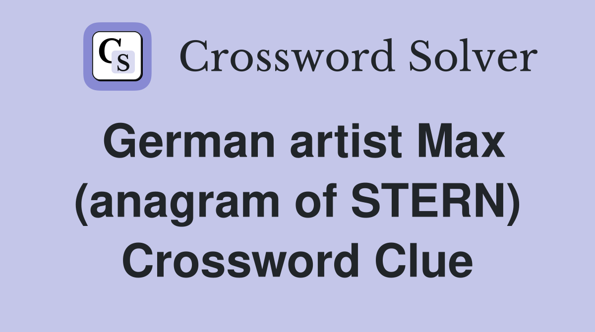 German artist Max (anagram of STERN) Crossword Clue