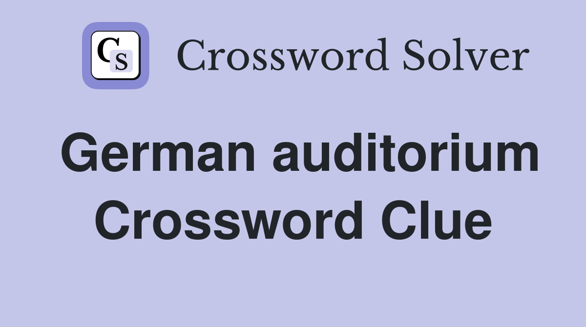 German auditorium Crossword Clue