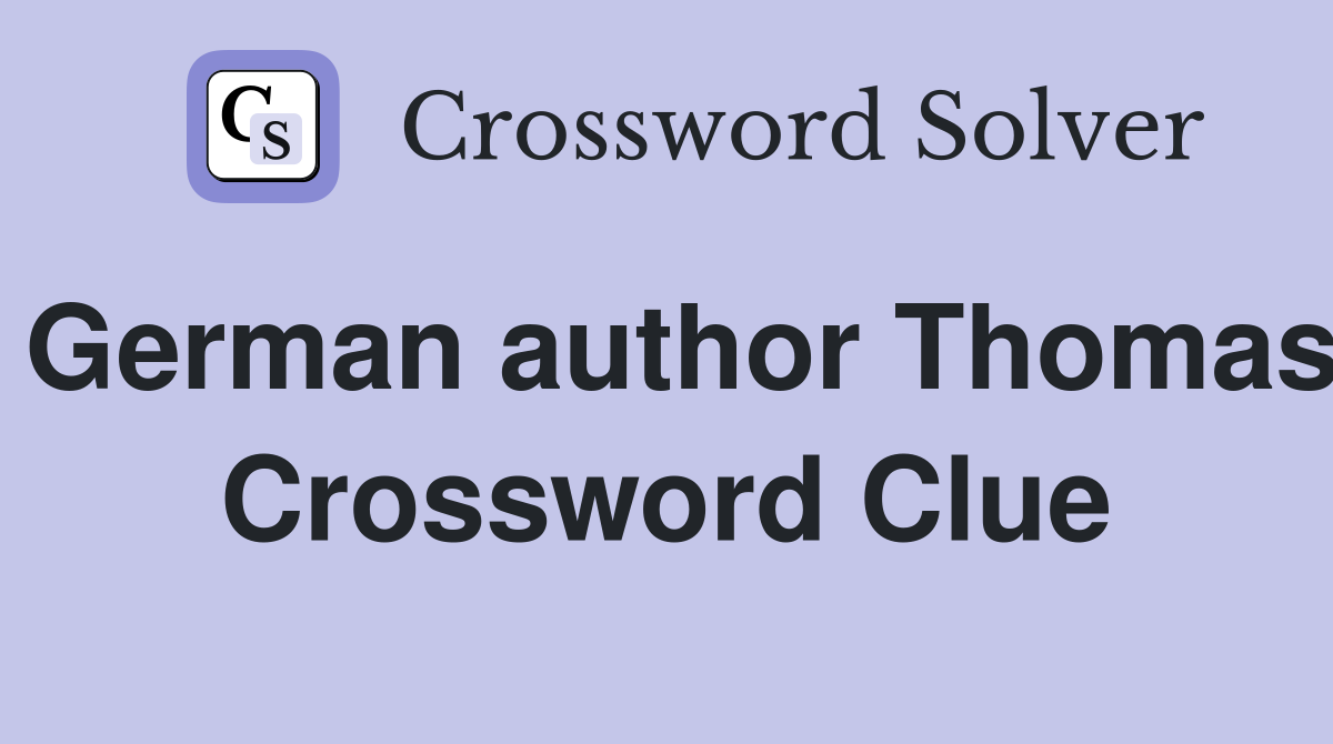 German author Thomas Crossword Clue