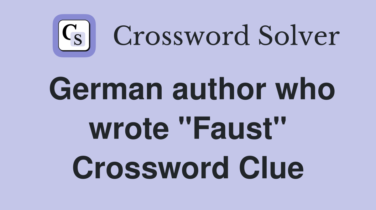 German author who wrote "Faust" Crossword Clue