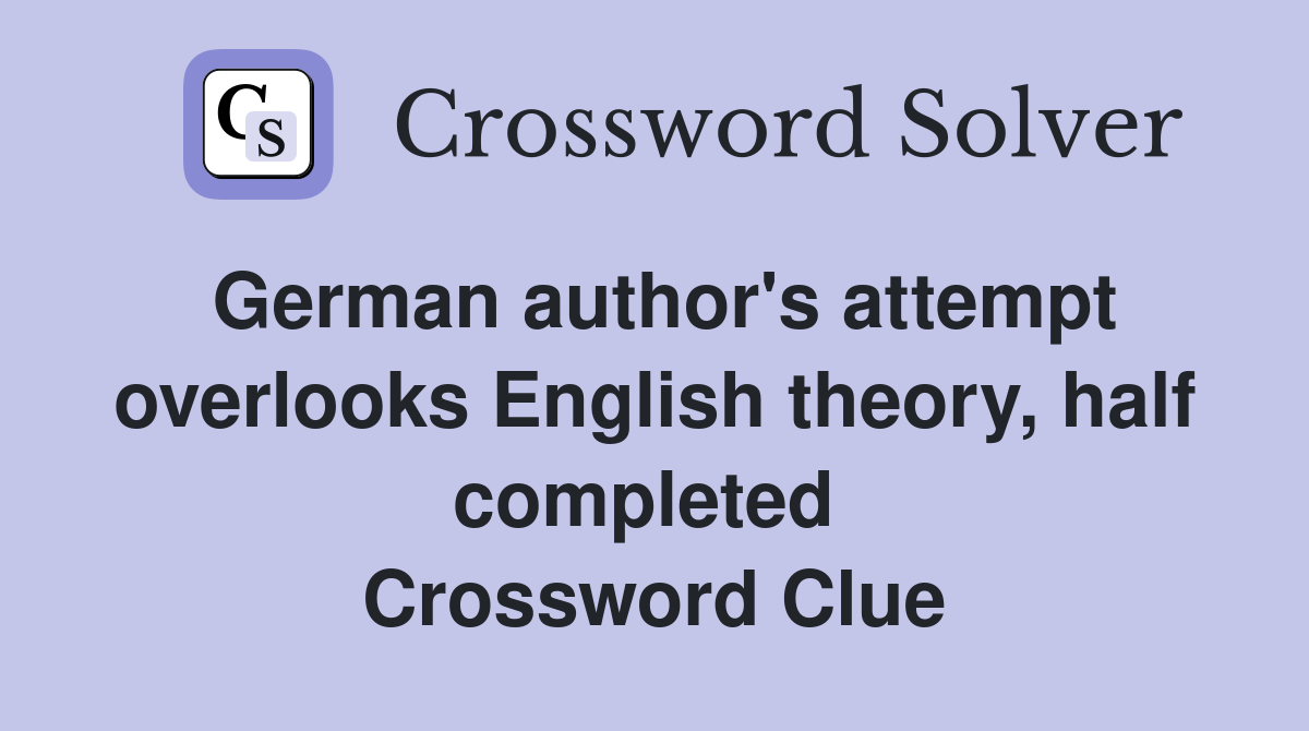 German author's attempt overlooks English theory, half completed  Crossword Clue