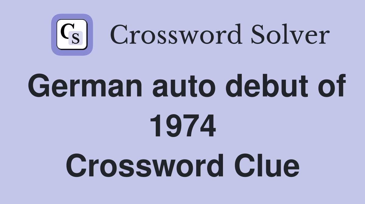 German auto debut of 1974 Crossword Clue