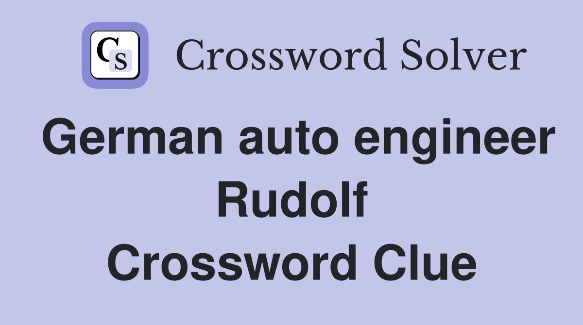 German auto engineer Rudolf Crossword Clue