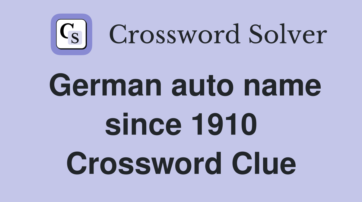 German auto name since 1910 Crossword Clue