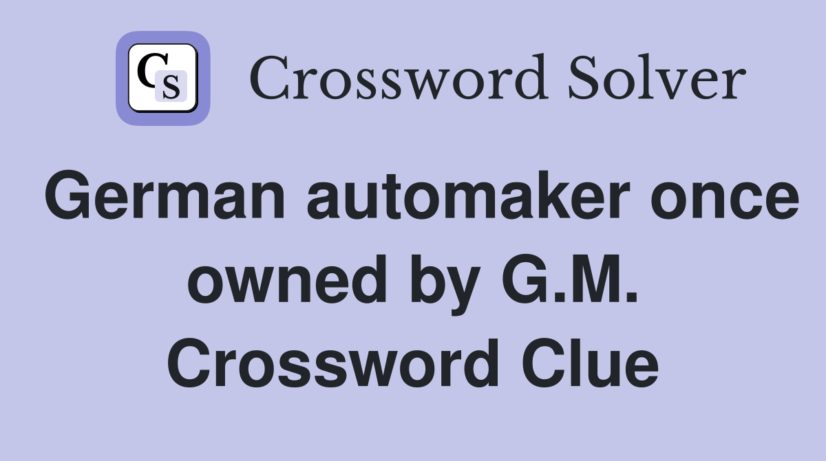 German automaker once owned by G.M. Crossword Clue