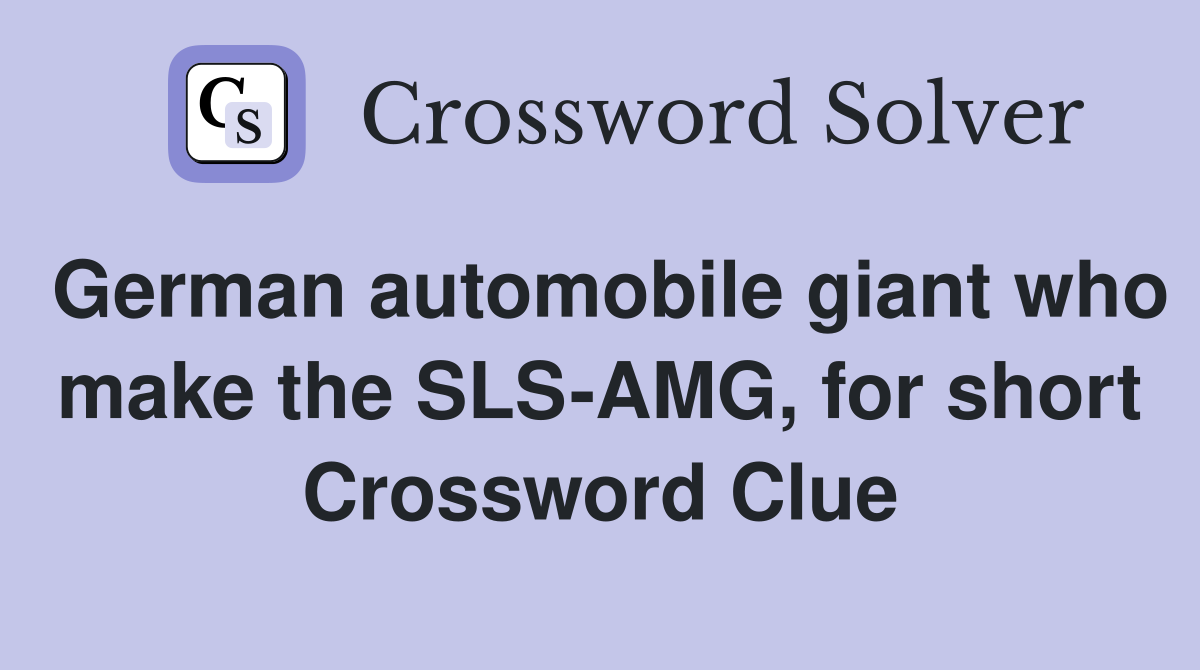 German automobile giant who make the SLS-AMG, for short Crossword Clue