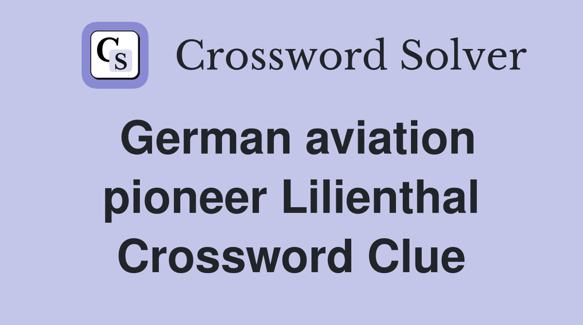 German aviation pioneer Lilienthal Crossword Clue